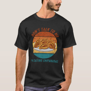 Camiseta Vintage no me hables Estoy comiendo Empanadas Retr