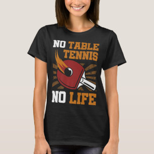 Camiseta Vintage No Table Tennis No Life Ping Pong Ball Spo
