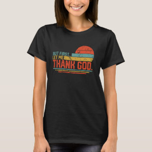 Camiseta Vintage Pero Primero Que Yo Agradezcamos A Dios Ch