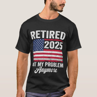 Camiseta Vintage Retirado 2025 Ya No Es Mi Problema Más Est