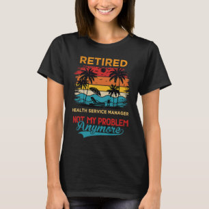 Camiseta Vintage Retirado Health Service Manager No My Prob