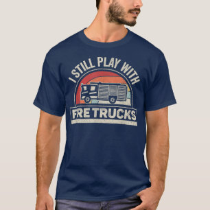 Camiseta Vintage Retro I Still Play With Fire Trucks Firefi