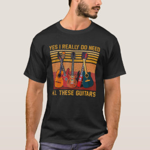 Camiseta Vintage Sí Realmente Necesito Todos Estos Guitars