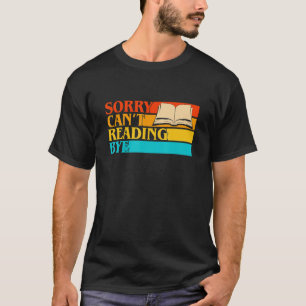 Camiseta Vintage Sorry Canu2019t Reading Bye Reading Book