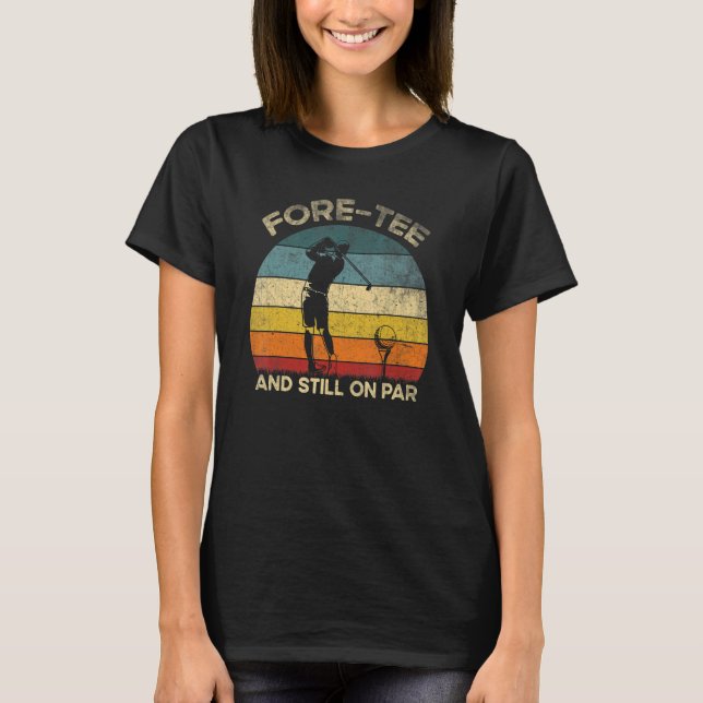 Camiseta Vintgae Fore- And Still On Par, 40th Bday Party Go (Anverso)