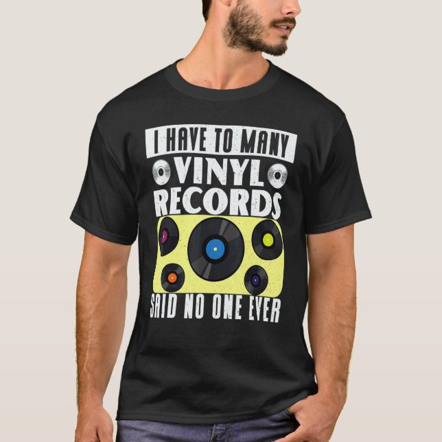 Camiseta Vinyl Record Collecting I Have To Many Vinyl (Anverso)