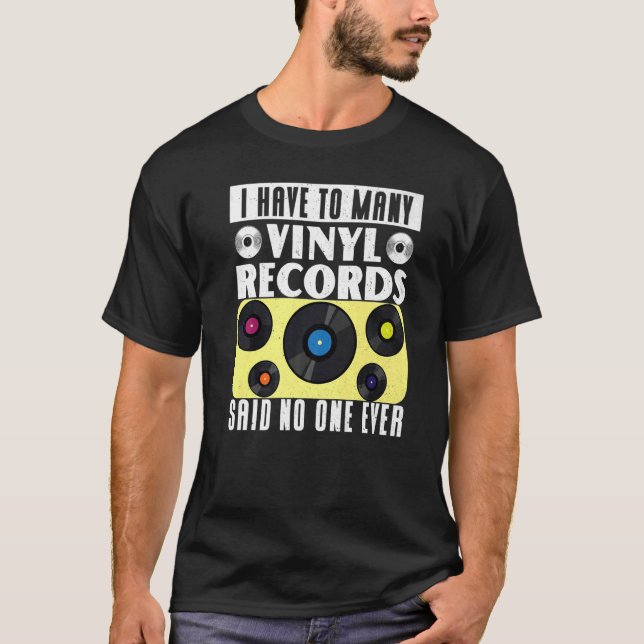 Camiseta Vinyl Record Collecting  I Have To Many Vinyl (Anverso)