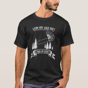 Camiseta Vio A Chainsaw Lumberjack Si El Bosque Ruft Muss I