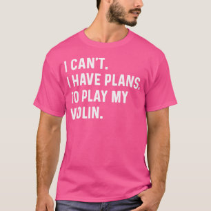 Camiseta Violin - No Puedo Tener Planes Para Jugar Mi Violí