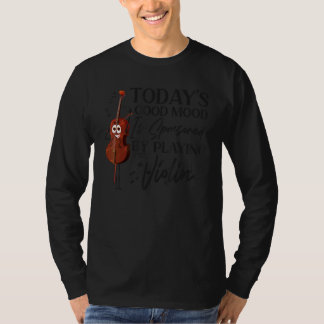 Camiseta Violin Violinist Today's Good Mood Is Sponsored By