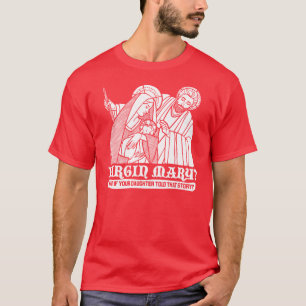 Camiseta ¿Virgen María? Qué si su hija contó esa histor