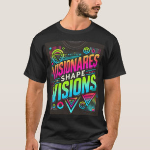 Camiseta "Visiones de forma de los visionarios" diseñadas
