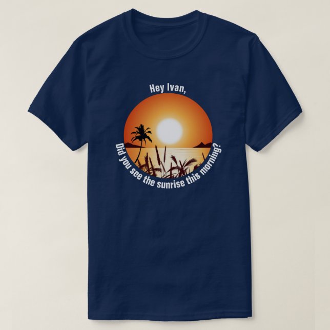 Camiseta ¿Viste el amanecer esta mañana? (Diseño del anverso)