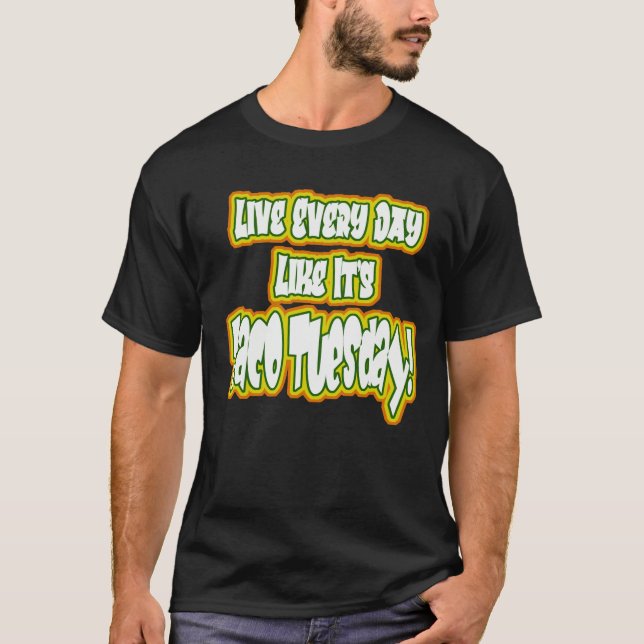 Camiseta ¡Viva todos los días como si fuera Taco Martes! (Anverso)