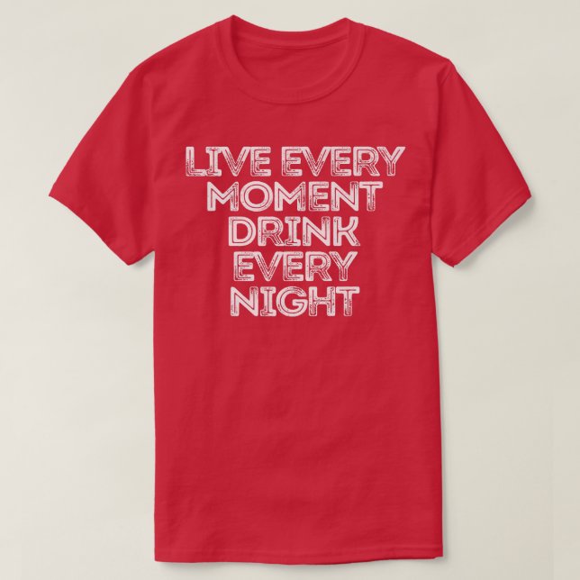 Camiseta Vive Cada Momento Bebe Cada Noche 188 (Diseño del anverso)