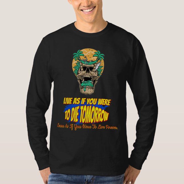 Camiseta Vive Como Si Tuvieras Que Morir Mañana Chiste Sarc (Anverso)