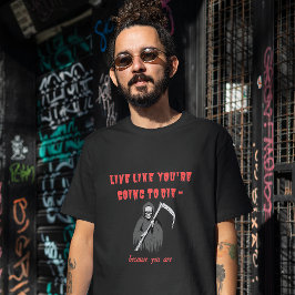 Camiseta VIVE COMO SI VAS A MORIR - porque estás