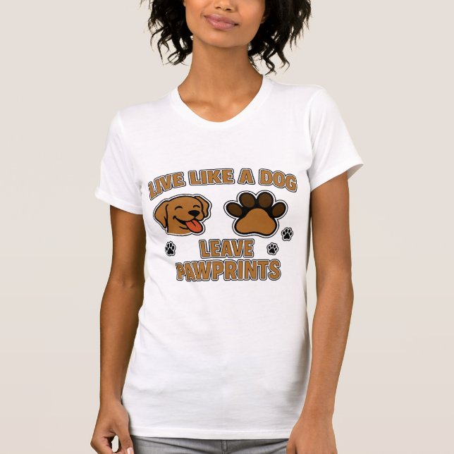 Camiseta Vive como un perro deja huellas de patas (2) (Anverso)
