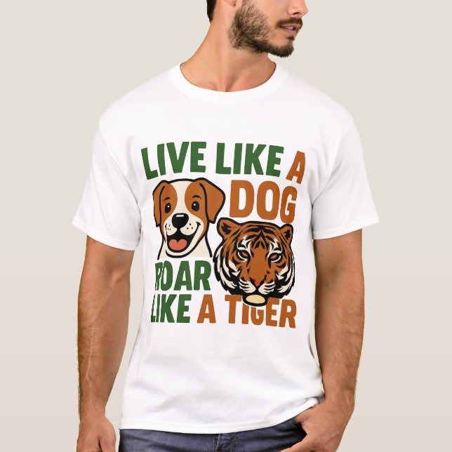 Camiseta Vive como un perro, ruge como un tigre (Anverso)