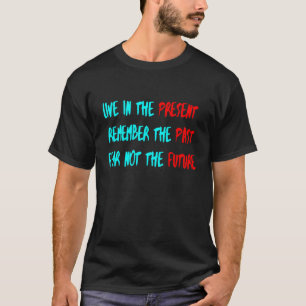 Camiseta Vive en el Presente, Recuerda el Pasado