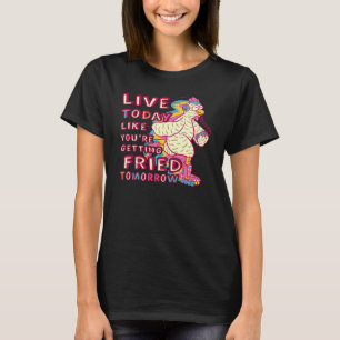 Camiseta Vive Hoy Como Si Te Estuvieras Friendo Mañana Chic