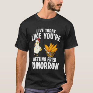 Camiseta Vive Hoy Como Si Te Fueras a Freír Mañana Pollita