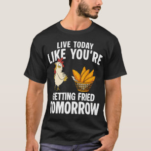 Camiseta Vive Hoy Como Si Te Fueras a Freír Mañana Pollo