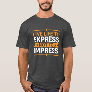 Camiseta Vive la vida para expresarte, no para impresionar 