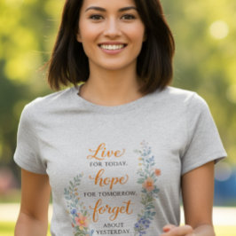 Camiseta Vive para hoy, espera mañana, olvida ayer