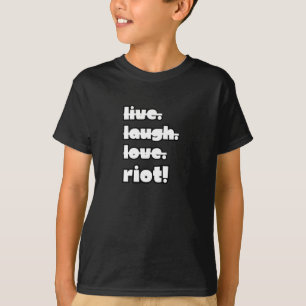 Camiseta Vive. Ríe. Amor. ¡Disturbios! Aplicación activista