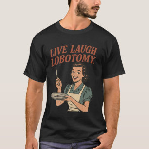 Camiseta Vive Ríe Lobotomía, Ama de Casa Retro Humor Oscuro
