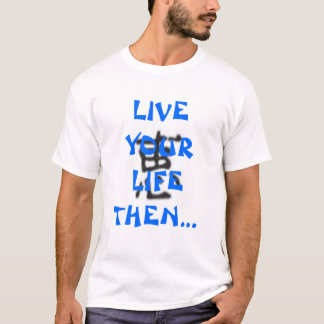 Camiseta ¡Vive su vida después escribe sobre él!