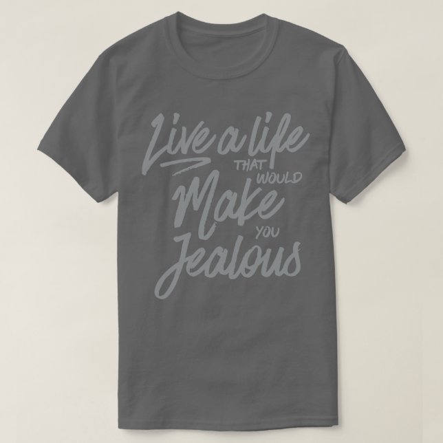 Camiseta Vive una vida que te pondría celoso (Diseño del anverso)