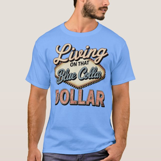 Camiseta Viviendo en esa cosecha de dólares de cuello azul (Anverso)