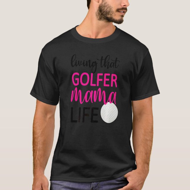 Camiseta Viviendo Ese Golfer Mamá Vida Golf Mamá Del Golfis (Anverso)