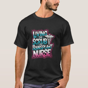 Camiseta Viviendo la vida de batas de enfermera de trasplan