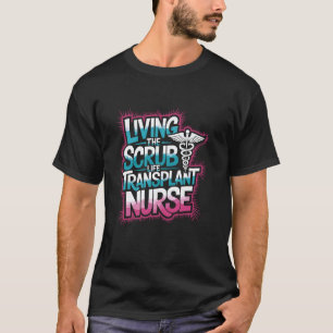 Camiseta Viviendo la vida de batas de enfermera de trasplan