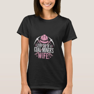 Camiseta Viviendo la vida de la esposa de un minero de carb