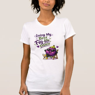 Camiseta Viviendo mi mejor vida de higo jamás!!!