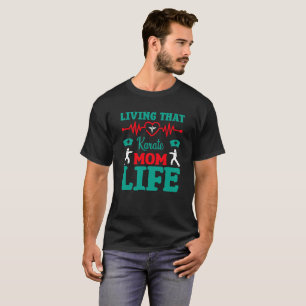 Camiseta Viviendo que la vida de la madre de Karate aliment
