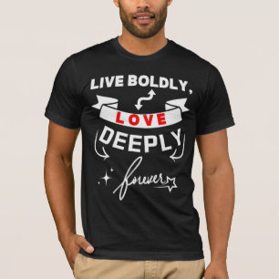 Camiseta Vivir con amor valiente y profundamente para siemp