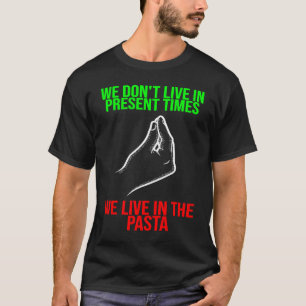 Camiseta vivir en los tiempos actuales vivir en la pasta It