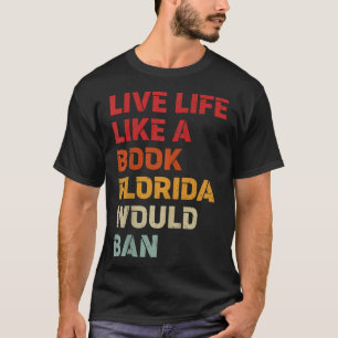 Camiseta Vivir La Vida Como Un Libro Que La Florida Prohibi