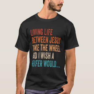 Camiseta Vivir La Vida Entre Jesús Toma La Rueda Que Deseo 