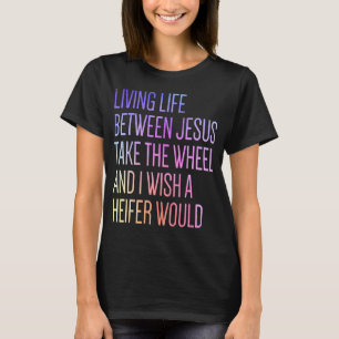 Camiseta Vivir La Vida Entre Jesús Toma La Rueda Que Deseo