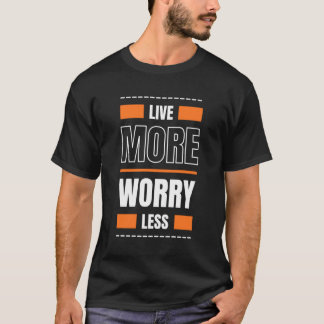 Camiseta "Vivir más, preocuparse menos" cita Inspiradora mo
