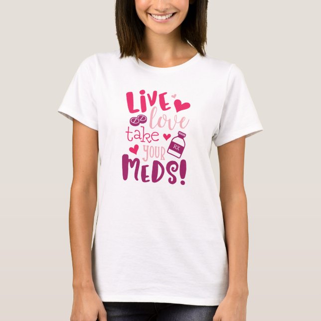 Camiseta Vivo, amor, tome a su Meds médico divertido (Anverso)