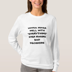 CAMISETA VODKA MEZCLA BIEN CON TODO INCLUSO LAS MALAS DECIS