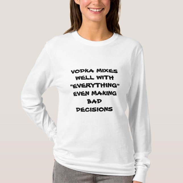 CAMISETA VODKA MEZCLA BIEN CON TODO INCLUSO LAS MALAS DECIS (Anverso)