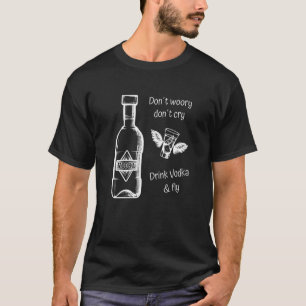 Camiseta Vodka no te preocupes no llores Vodka y vuele
